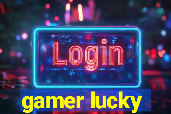 gamer lucky